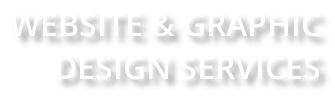 WEBSITE & GRAPHIC  DESIGN SERVICES